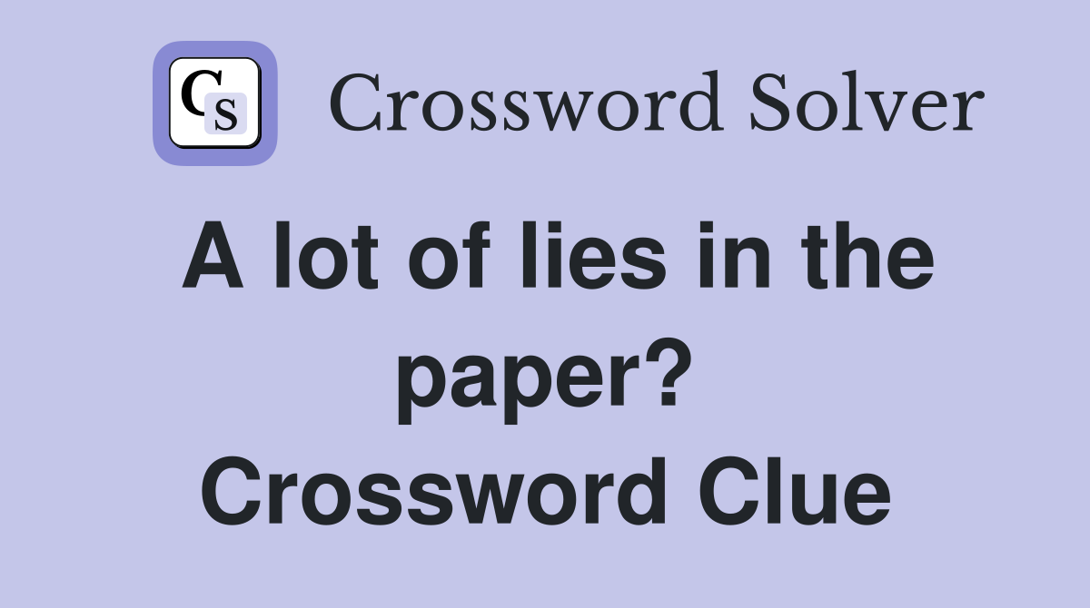 A lot of lies in the paper? Crossword Clue