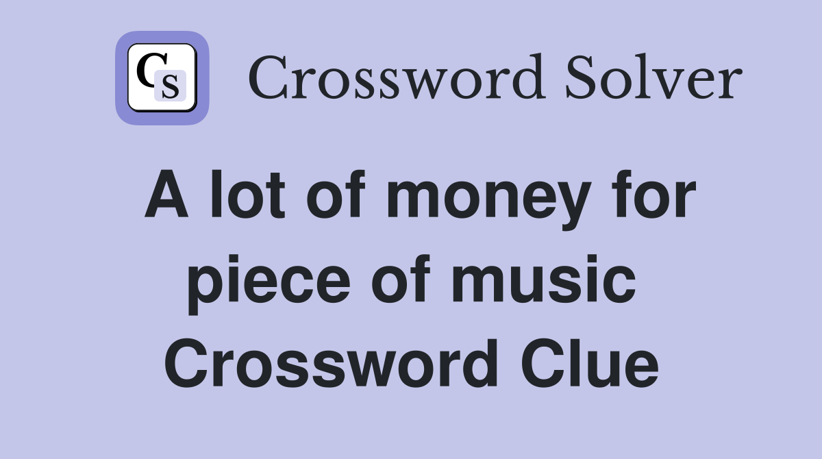 A lot of money for piece of music Crossword Clue