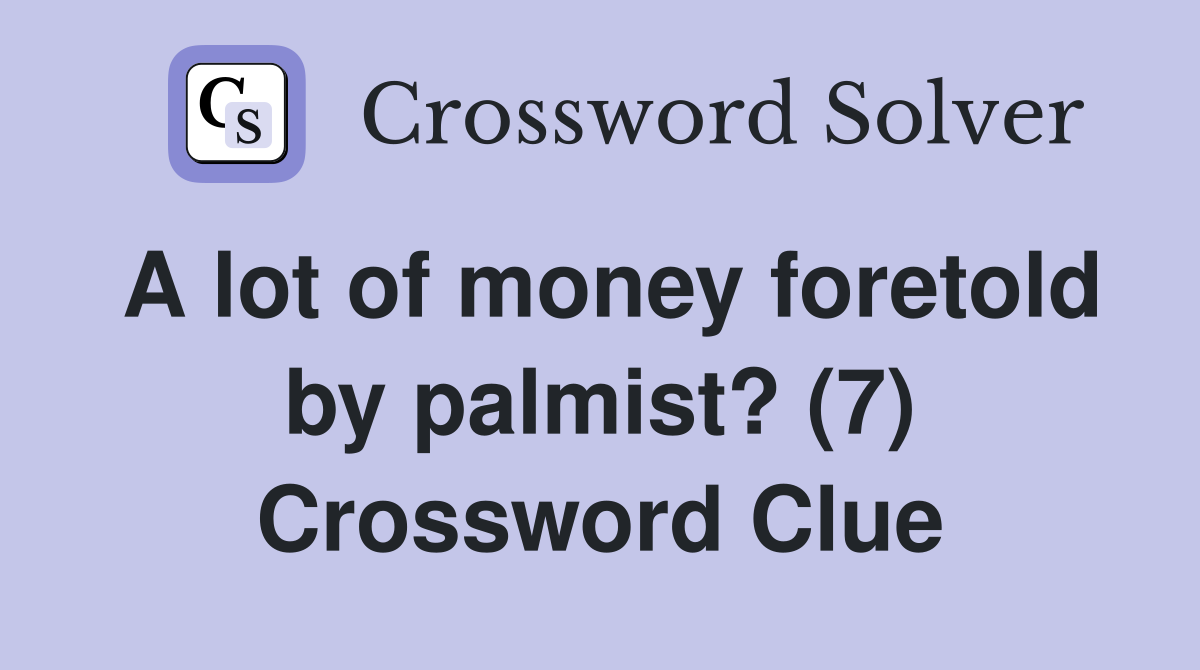 A lot of money foretold by palmist? (7) Crossword Clue