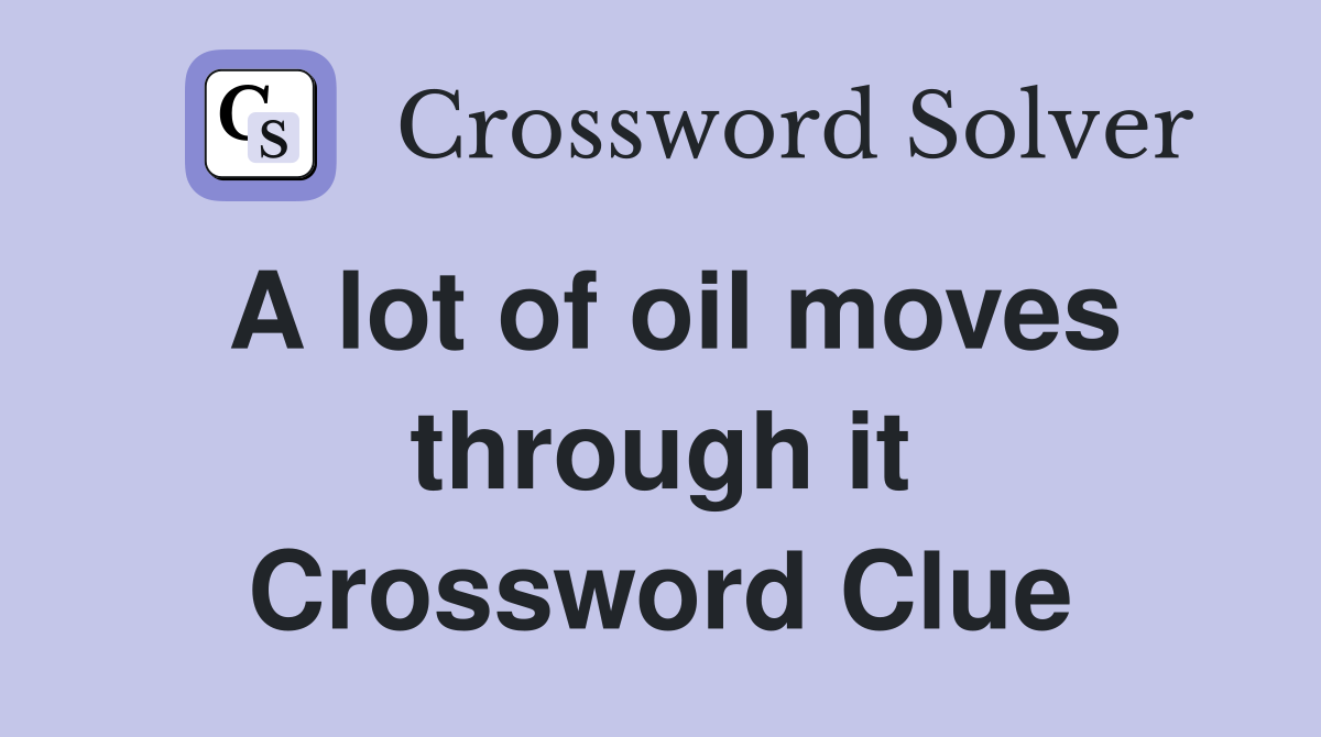 A lot of oil moves through it Crossword Clue