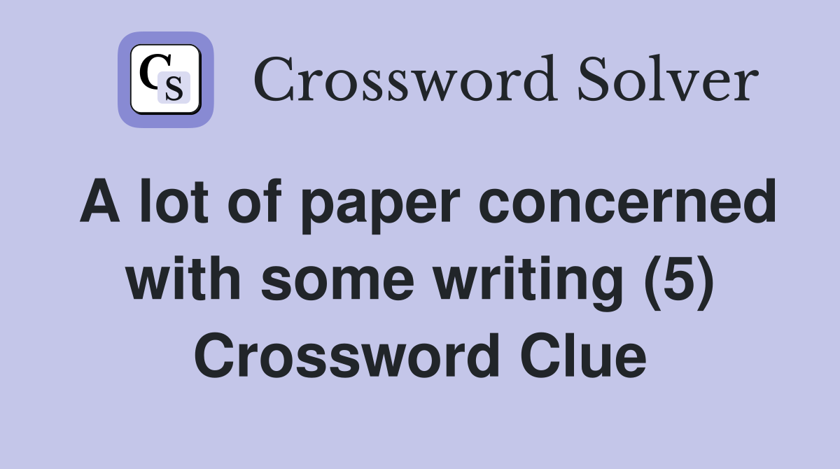A lot of paper concerned with some writing (5) Crossword Clue