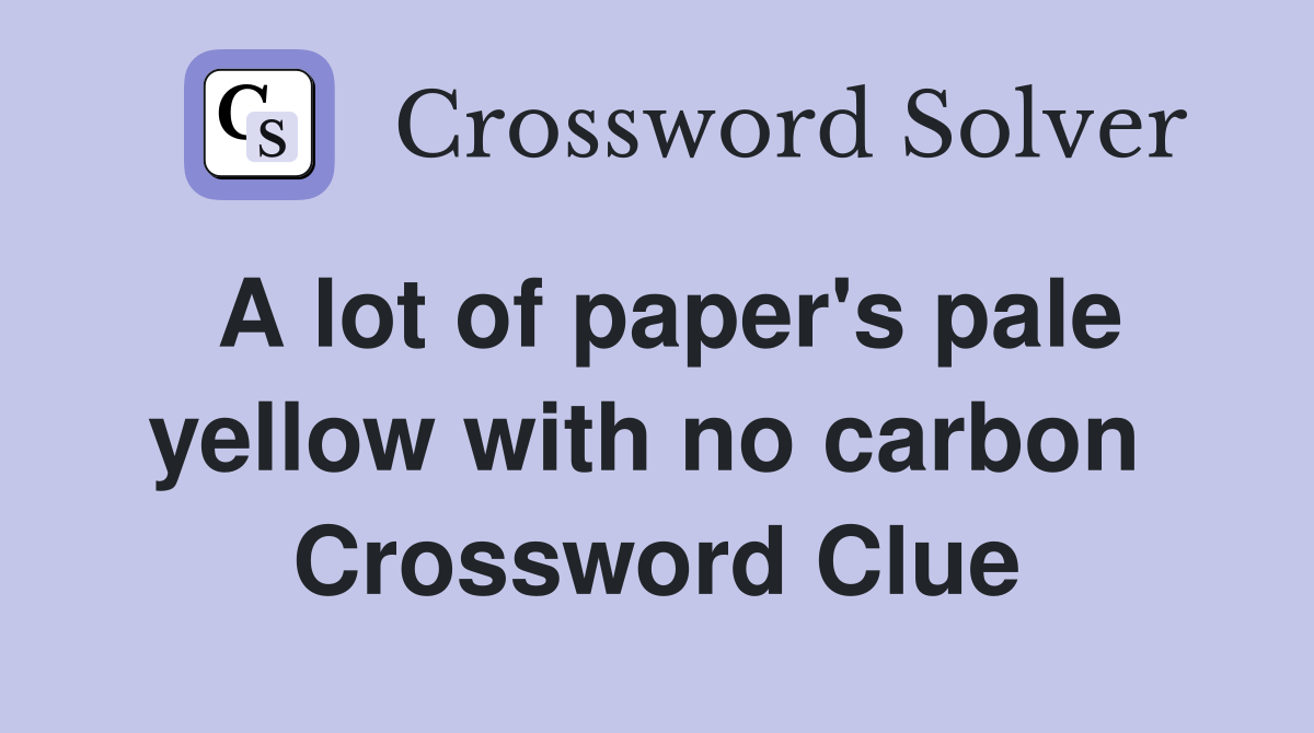 A lot of paper's pale yellow with no carbon  Crossword Clue