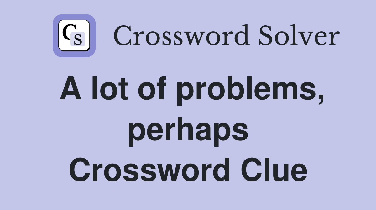 A lot of problems, perhaps Crossword Clue