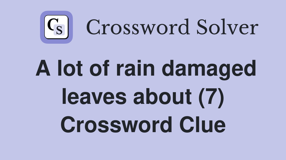 A lot of rain damaged leaves about (7) Crossword Clue