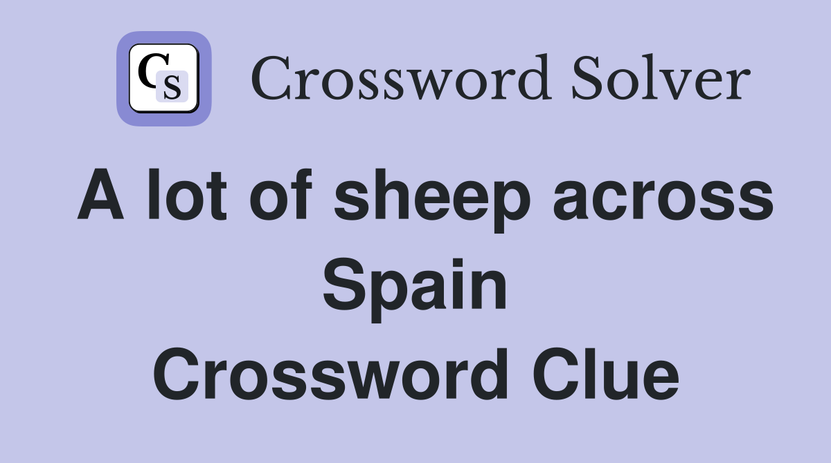 A lot of sheep across Spain Crossword Clue
