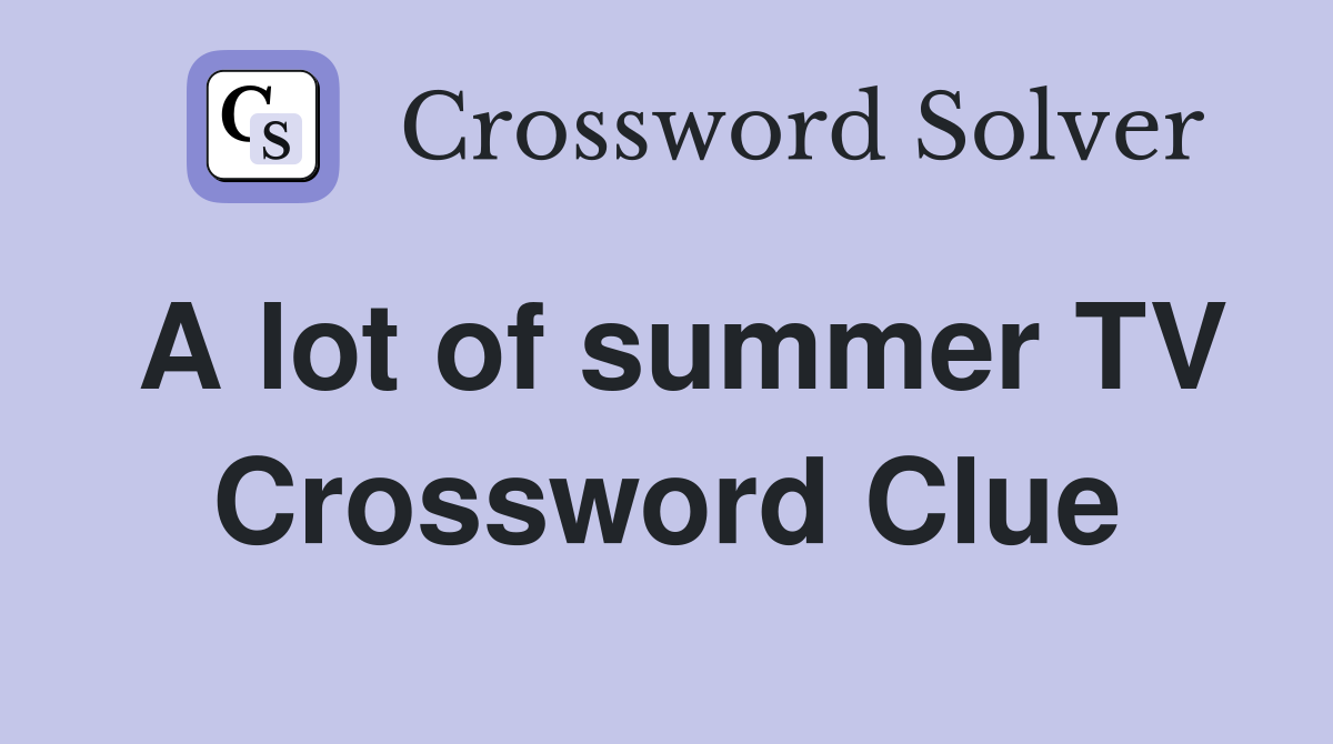 A lot of summer TV Crossword Clue