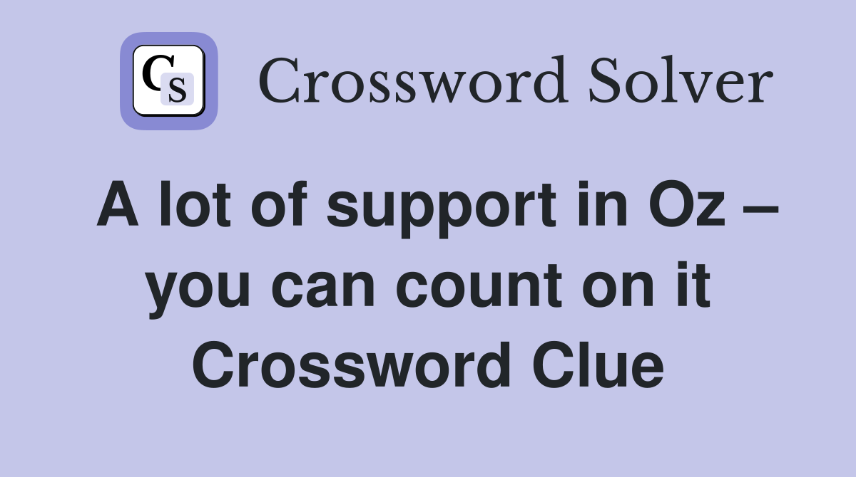 A lot of support in Oz – you can count on it Crossword Clue