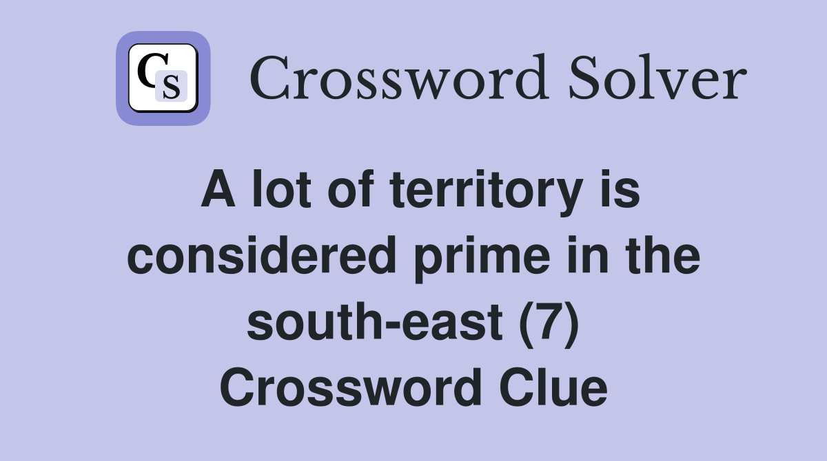 A lot of territory is considered prime in the south-east (7) Crossword Clue