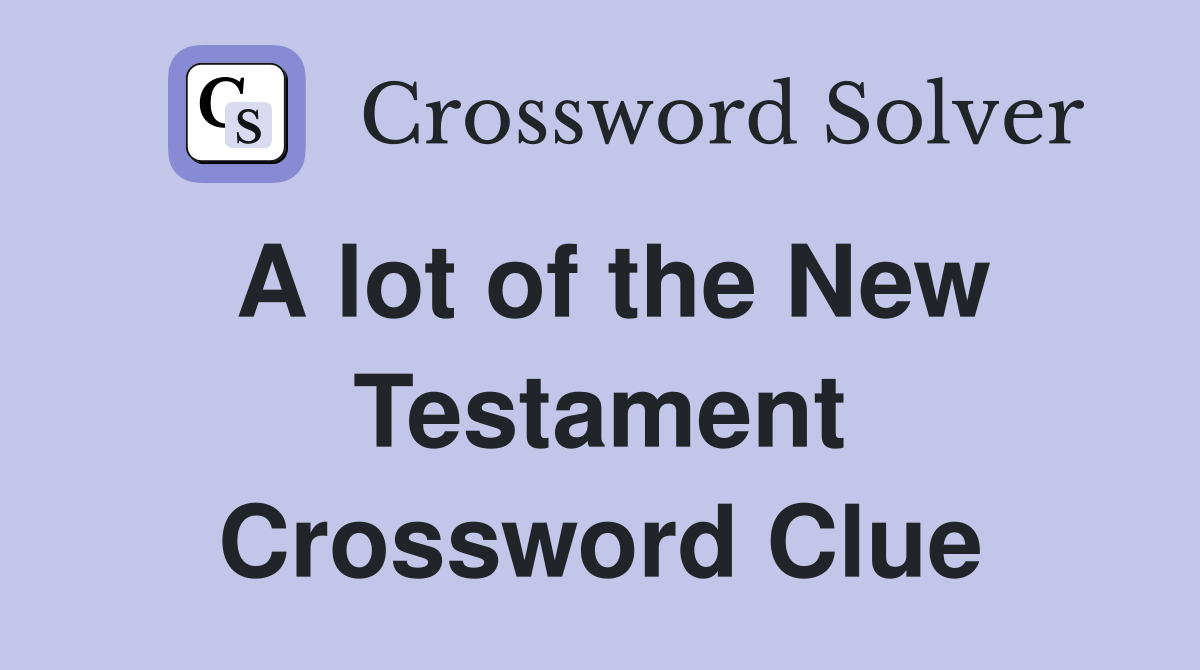 A lot of the New Testament Crossword Clue