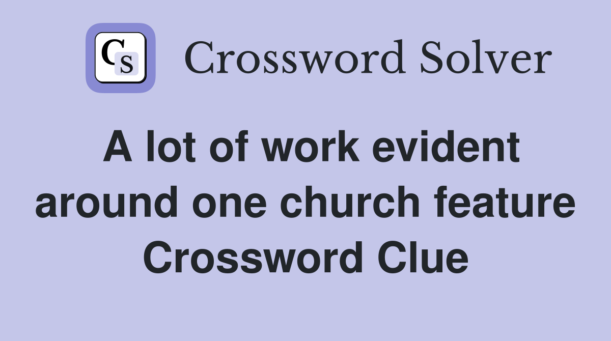 A lot of work evident around one church feature Crossword Clue