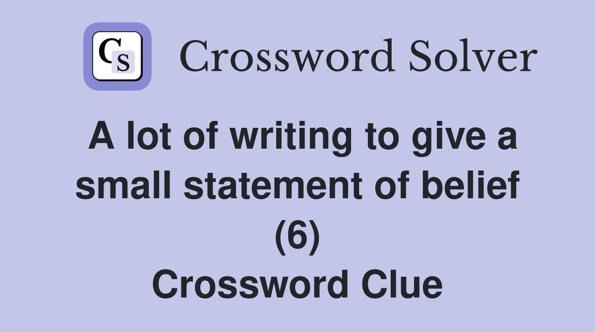 A lot of writing to give a small statement of belief (6) Crossword Clue