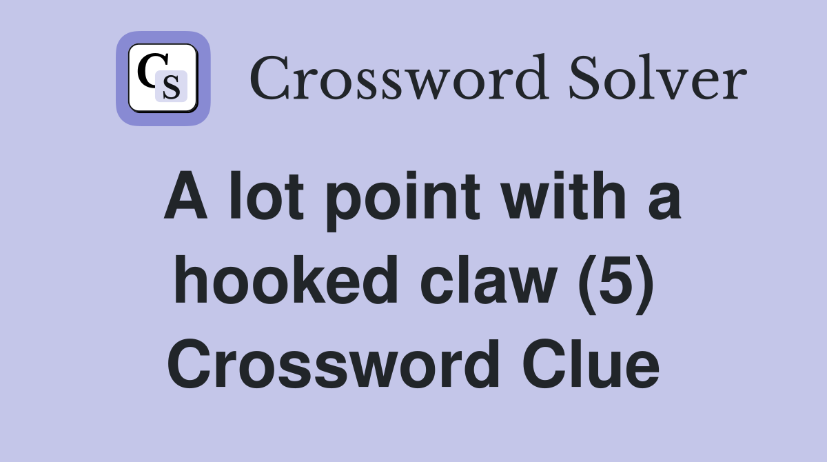 A lot point with a hooked claw (5) Crossword Clue