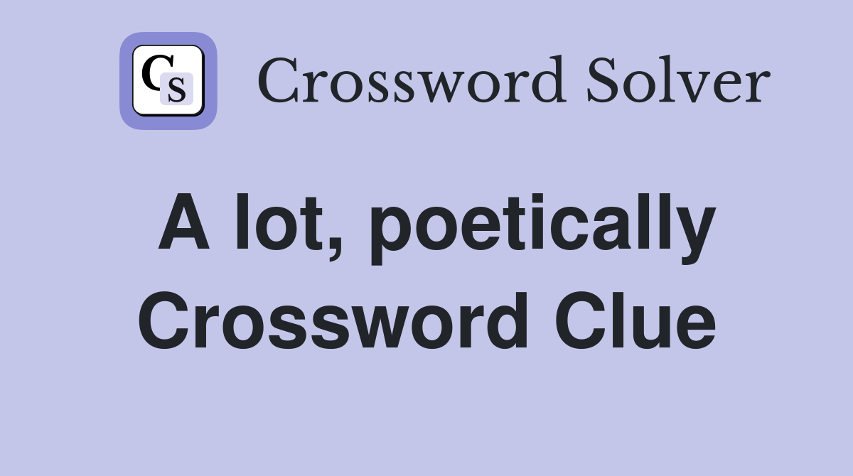 A lot, poetically Crossword Clue