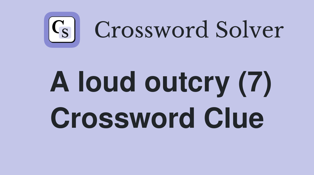A loud outcry (7) Crossword Clue