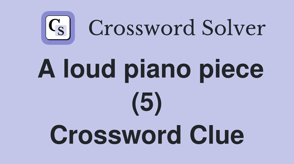 A loud piano piece (5) Crossword Clue