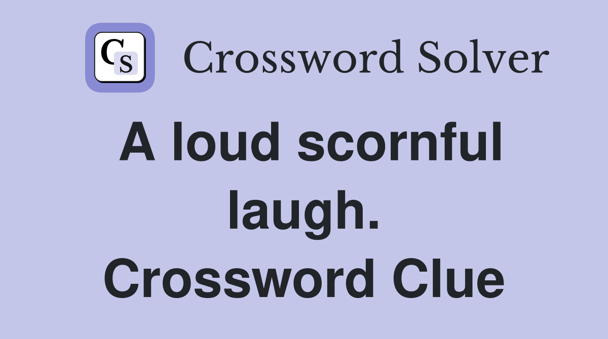 A loud scornful laugh. Crossword Clue