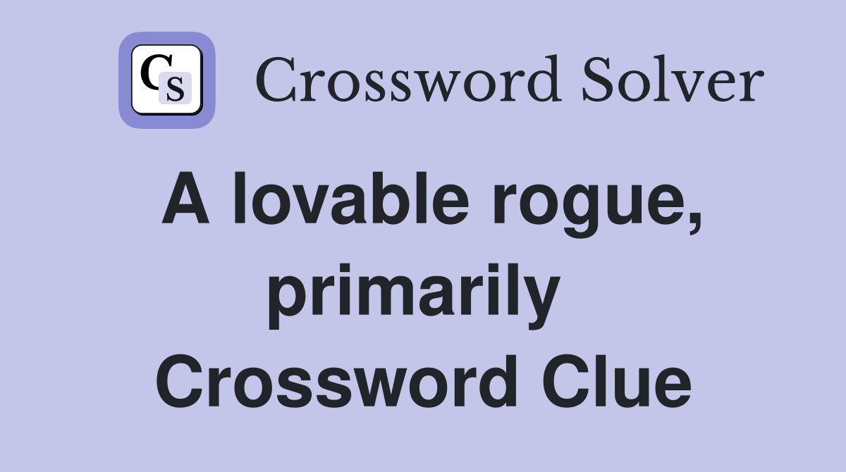 A lovable rogue, primarily  Crossword Clue