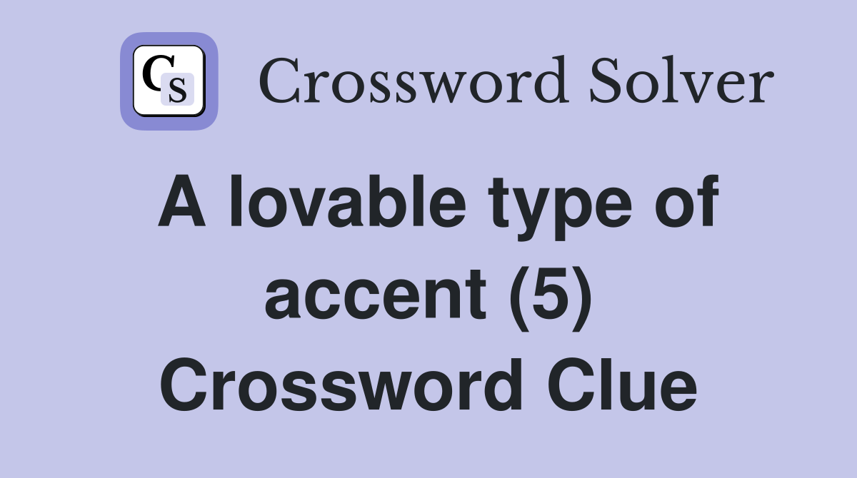 A lovable type of accent (5) Crossword Clue