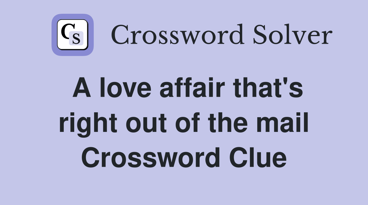 A love affair that's right out of the mail Crossword Clue