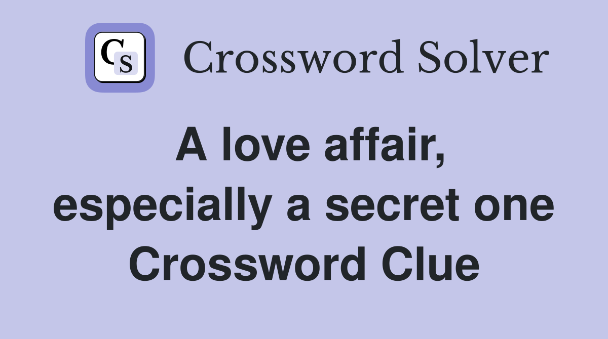 A love affair, especially a secret one Crossword Clue