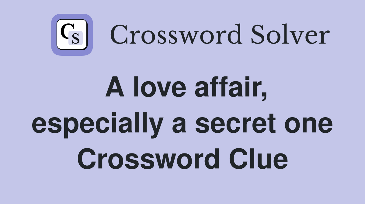 A love affair, especially a secret one - Crossword Clue Answers - Crossword  Solver