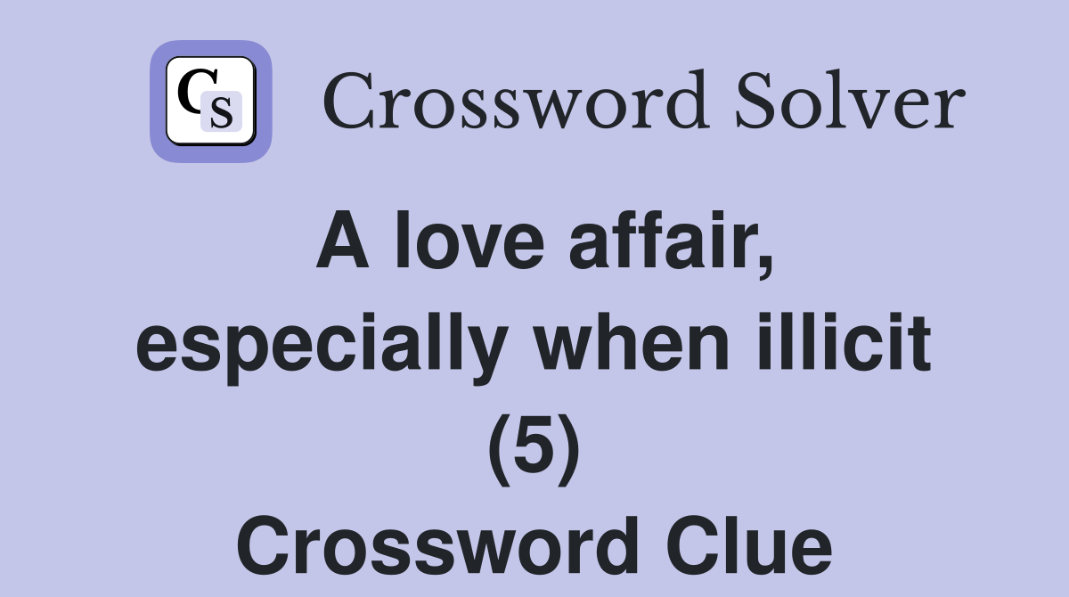 A love affair, especially when illicit (5) Crossword Clue