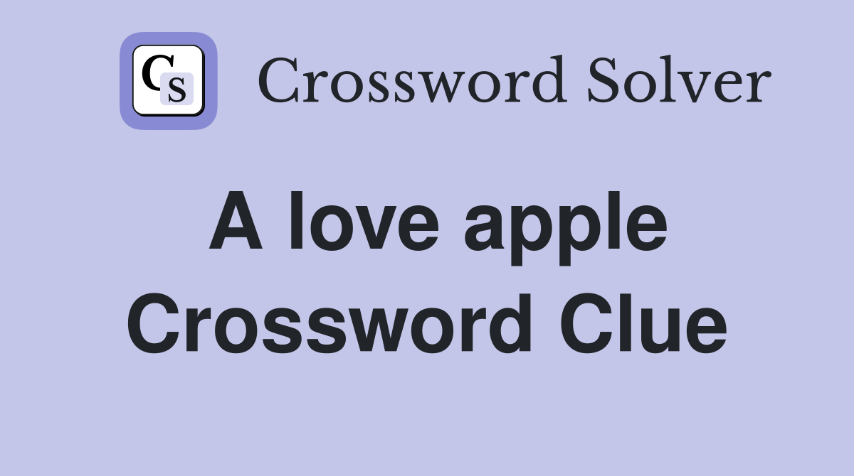 A love apple Crossword Clue
