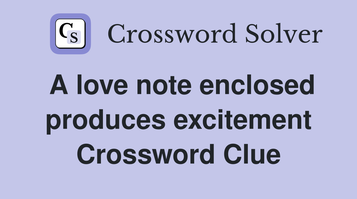 A love note enclosed produces excitement Crossword Clue