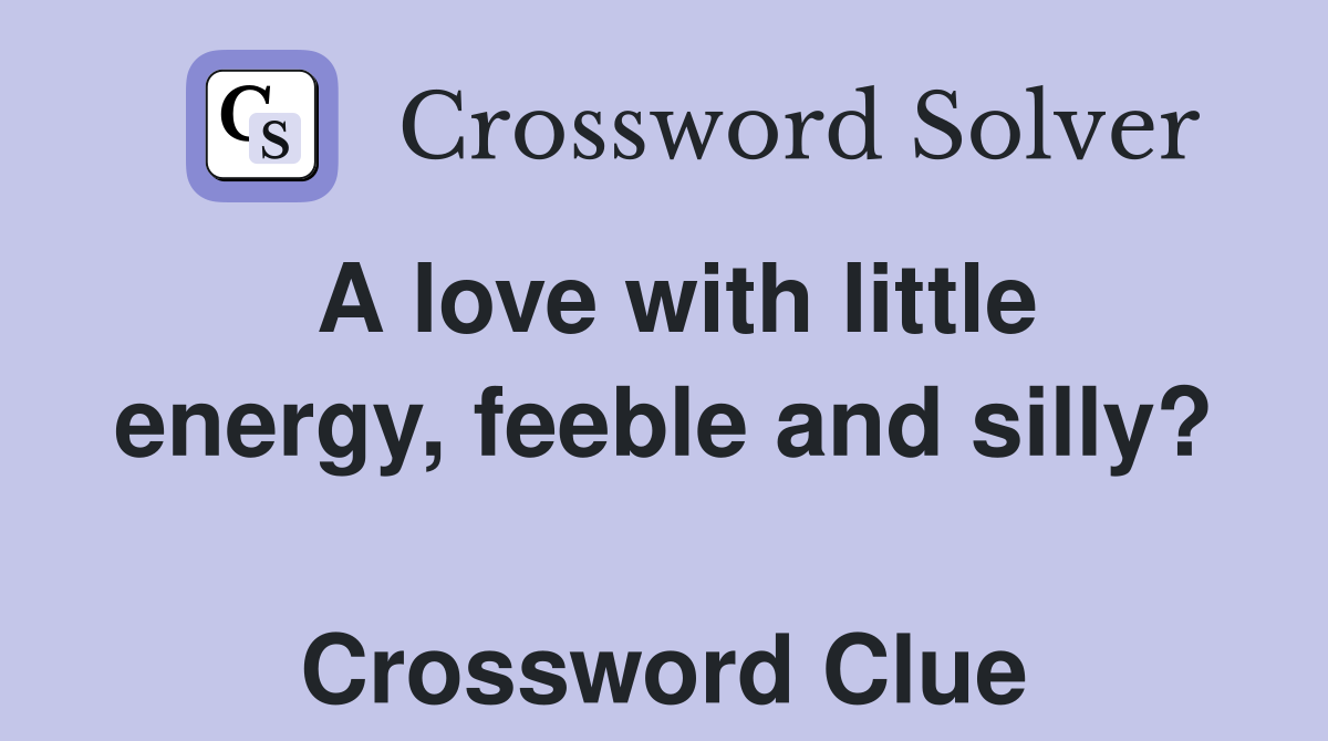 A love with little energy, feeble and silly?  Crossword Clue
