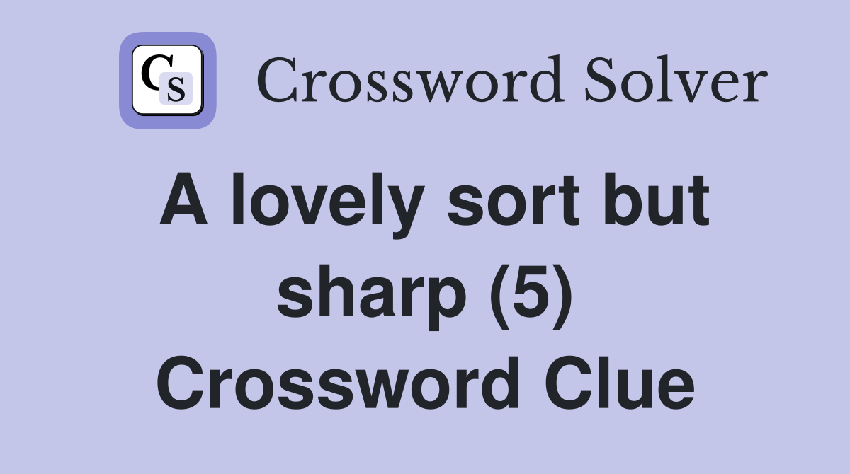 A lovely sort but sharp (5) Crossword Clue
