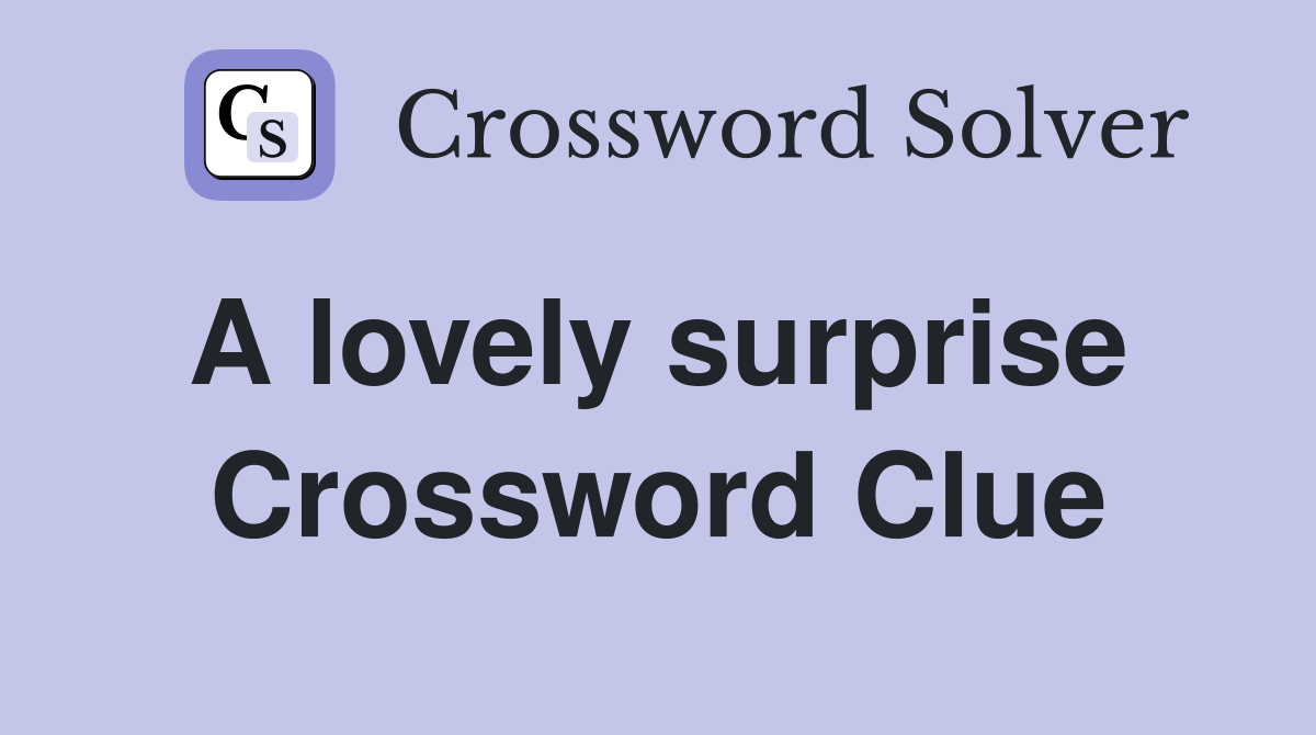 A lovely surprise  Crossword Clue