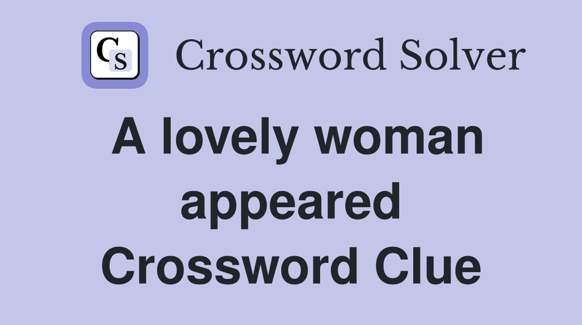 A lovely woman appeared Crossword Clue