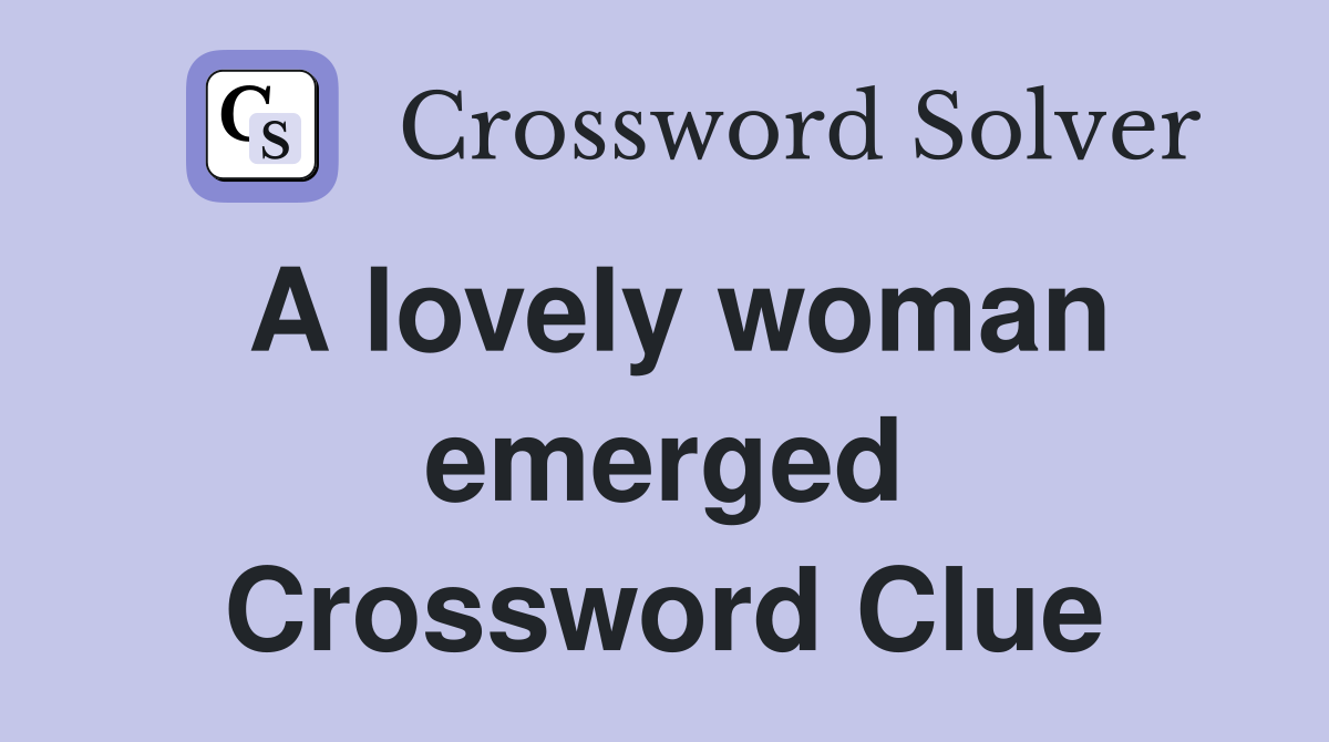 A lovely woman emerged Crossword Clue