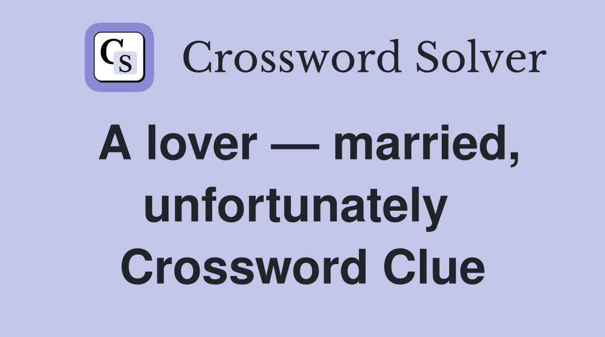 A lover — married, unfortunately  Crossword Clue