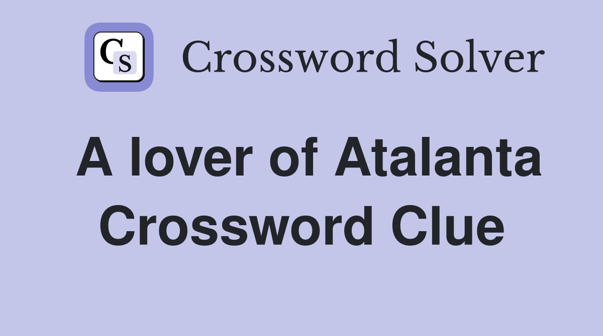 A lover of Atalanta Crossword Clue