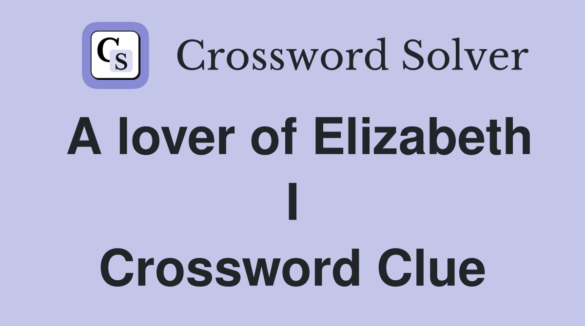 A lover of Elizabeth I Crossword Clue