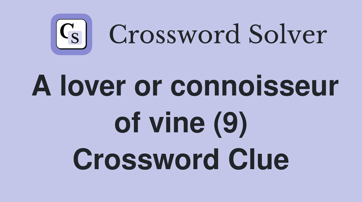 A lover or connoisseur of vine (9) Crossword Clue