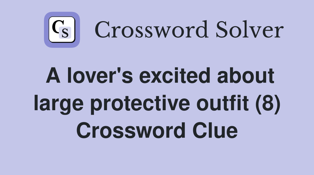A lover's excited about large protective outfit (8) Crossword Clue