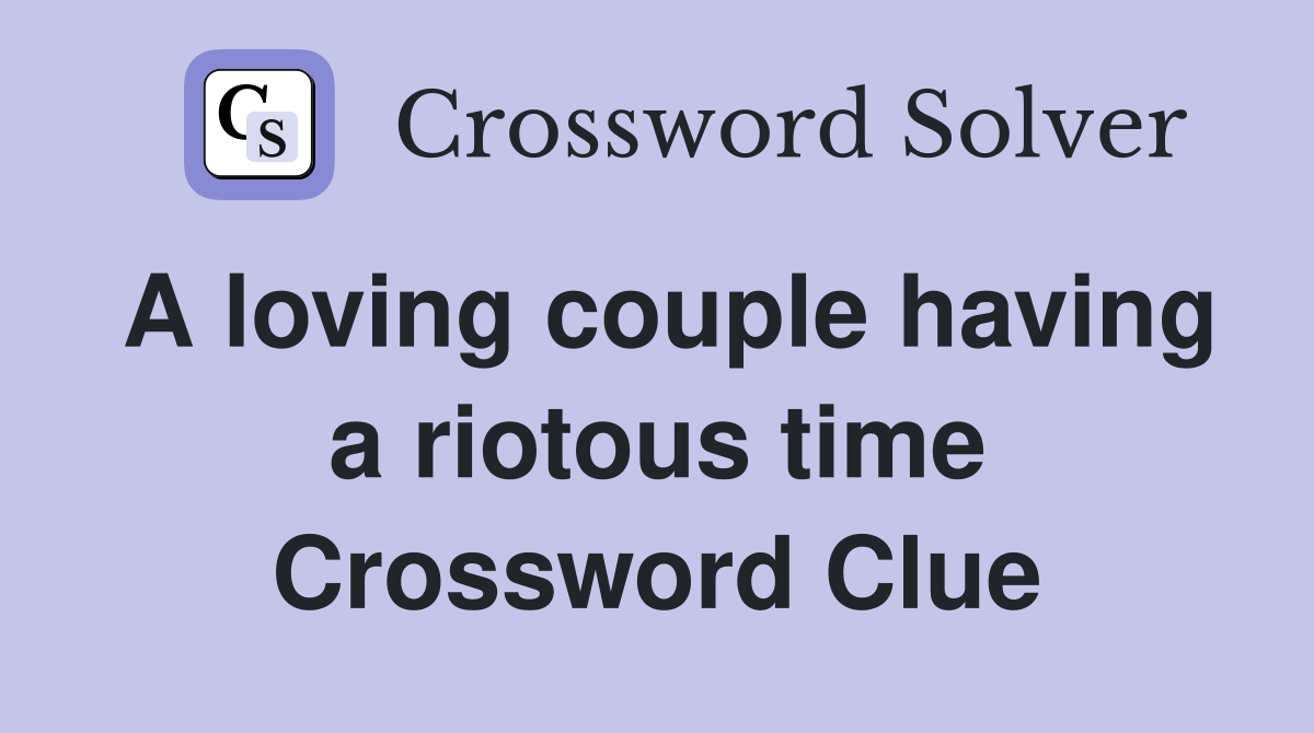 A loving couple having a riotous time Crossword Clue