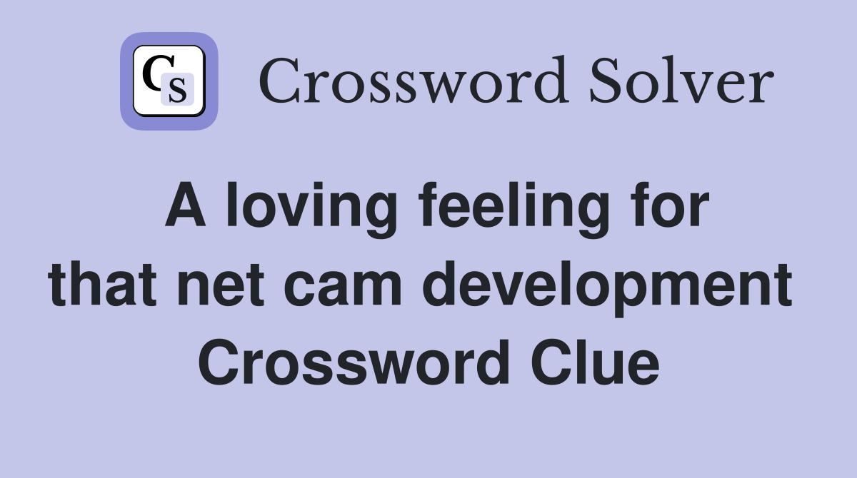 A loving feeling for that net cam development  Crossword Clue