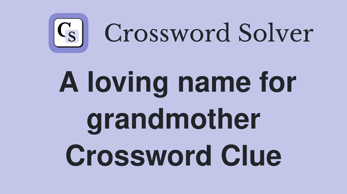 A loving name for grandmother Crossword Clue