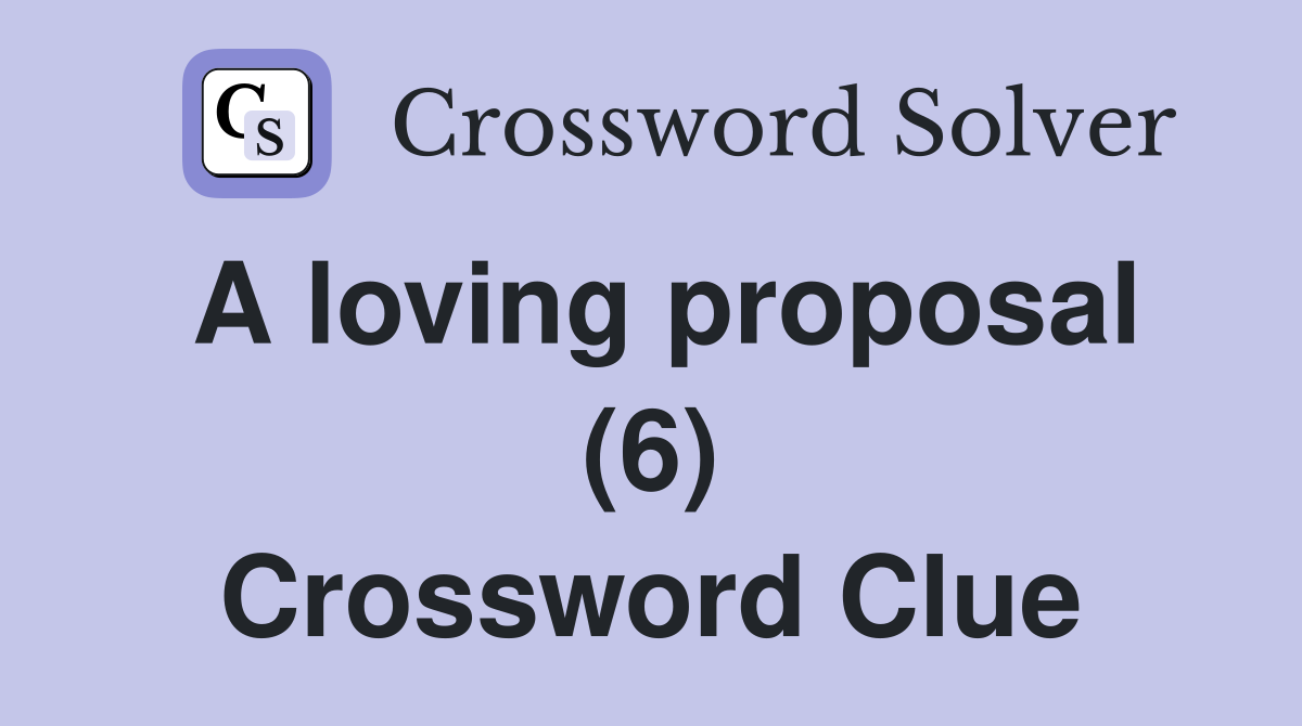 A loving proposal (6) Crossword Clue