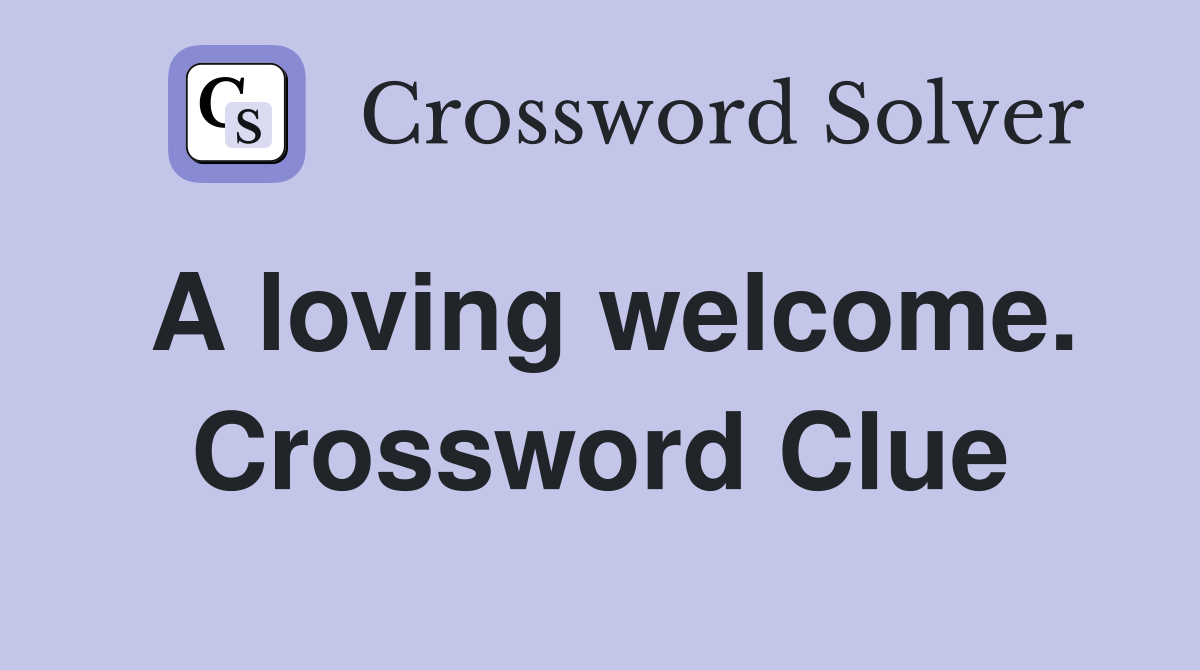 A loving welcome. Crossword Clue