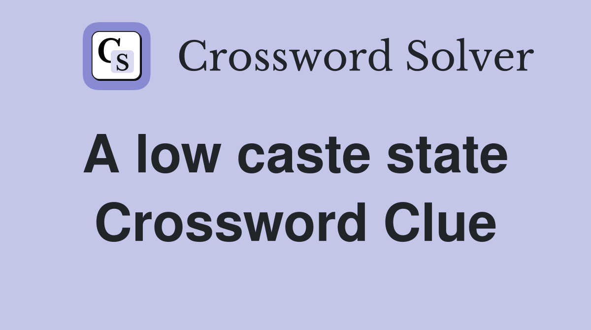 A low caste state  Crossword Clue