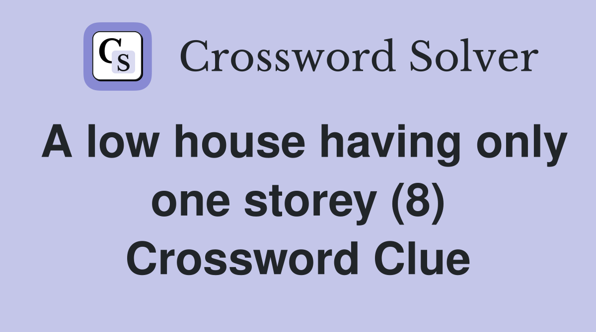 A low house having only one storey (8) Crossword Clue