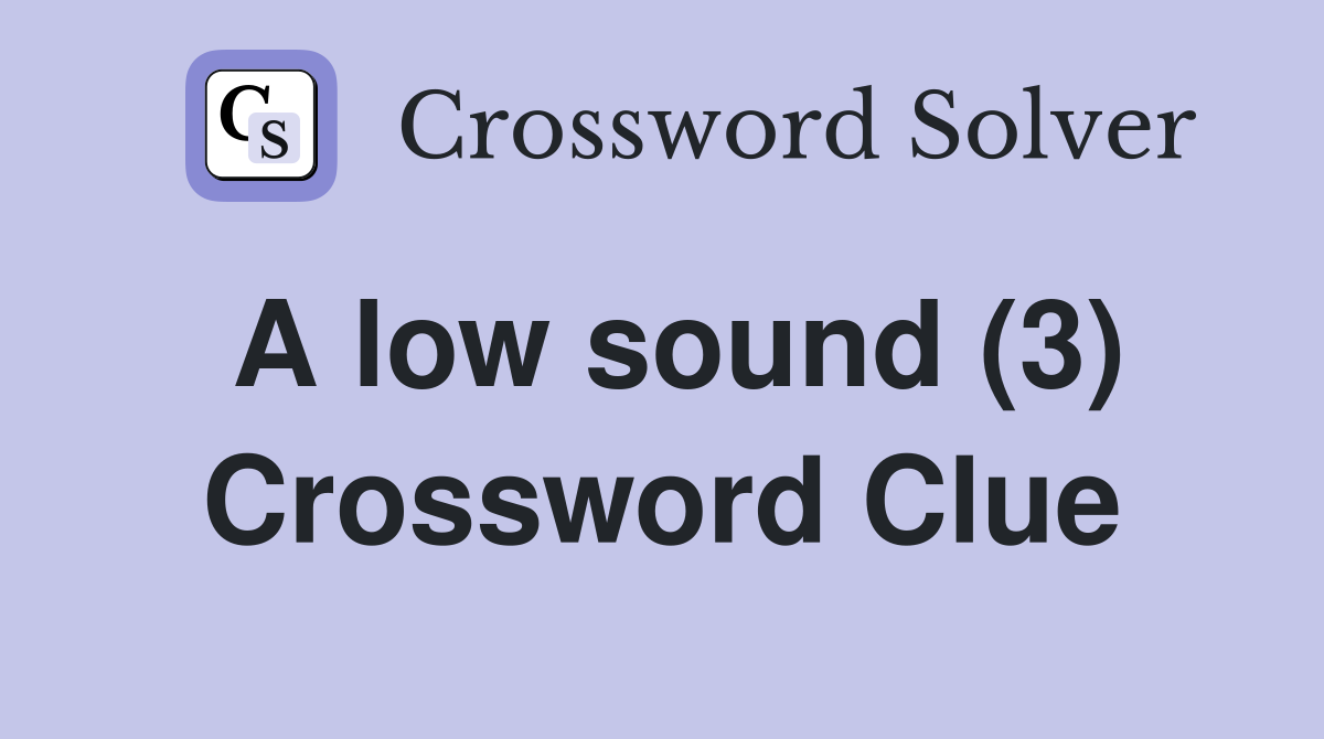A low sound (3) Crossword Clue