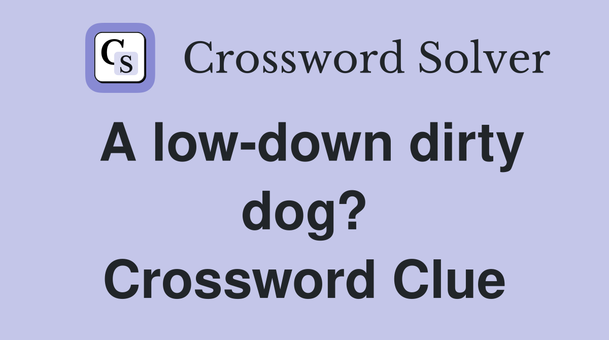 A low-down dirty dog? Crossword Clue