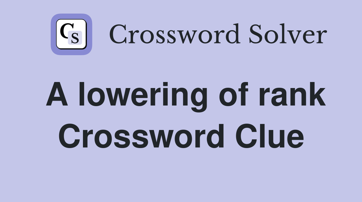 A lowering of rank Crossword Clue