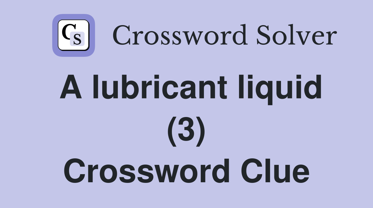 A lubricant liquid (3) Crossword Clue