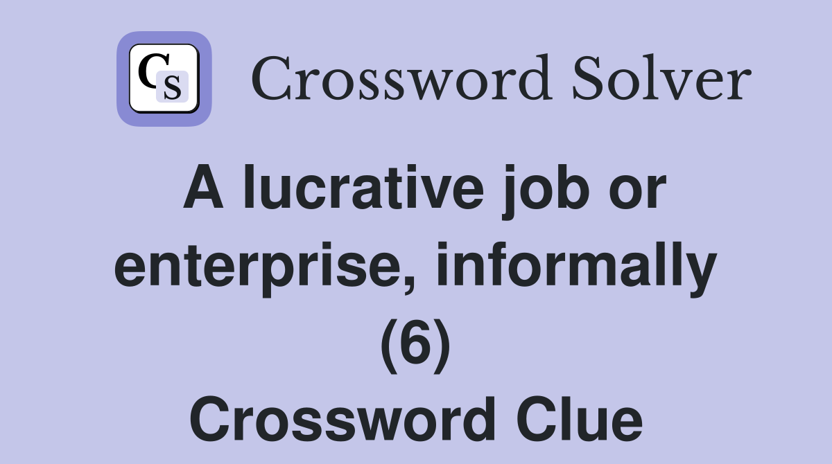A lucrative job or enterprise, informally (6) Crossword Clue